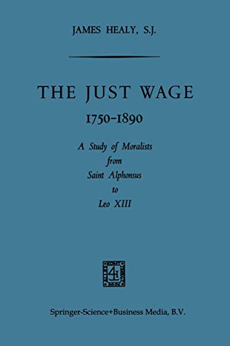 Read The Just Wage, 1750-1890: A Study of Moralists from Saint Alphonsus to Leo XIII, written by James Healy Read The Just Wage, 1750-1890: A Study of Moralists from Saint Alphonsus to Leo XIII, written by James Healy