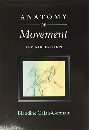Read Anatomy of Movement (Revised Edition), written by Blandine Calais-Germain Read Anatomy of Movement (Revised Edition), written by Blandine Calais-Germain