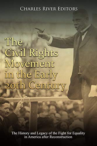 Read The Civil Rights Movement in the Early 20th Century: The History and Legacy of the Fight for Equality in America after Reconstruction, written by Charles River Editors Read The Civil Rights Movement in the Early 20th Century: The History and Legacy of the Fight for Equality in America after Reconstruction, written by Charles River Editors