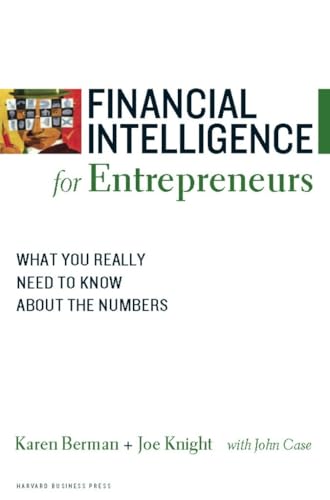 Read Financial Intelligence for Entrepreneurs: What You Really Need to Know About the Numbers, written by Karen Berman; Joe Knight; John Case Read Financial Intelligence for Entrepreneurs: What You Really Need to Know About the Numbers, written by Karen Berman; Joe Knight; John Case