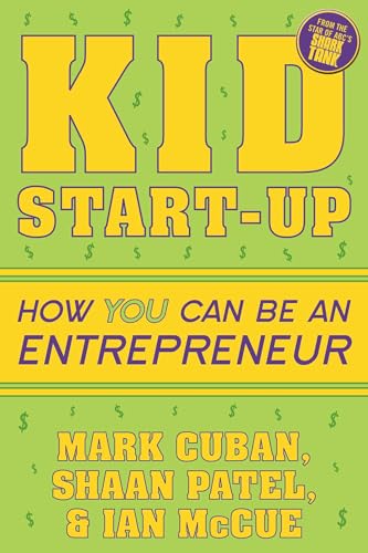 Read Kid Start-Up: How YOU Can Become an Entrepreneur, written by Mark Cuban; Shaan Patel; Ian McCue Read Kid Start-Up: How YOU Can Become an Entrepreneur, written by Mark Cuban; Shaan Patel; Ian McCue