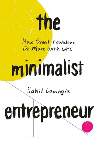 Read The Minimalist Entrepreneur: How Great Founders Do More with Less, written by Sahil Lavingia Read The Minimalist Entrepreneur: How Great Founders Do More with Less, written by Sahil Lavingia