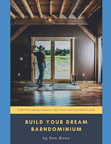 Read Build Your Dream Barndominium: From First Concept to Move In Day, Here's What You Need To Know, written by Don Howe Read Build Your Dream Barndominium: From First Concept to Move In Day, Here's What You Need To Know, written by Don Howe