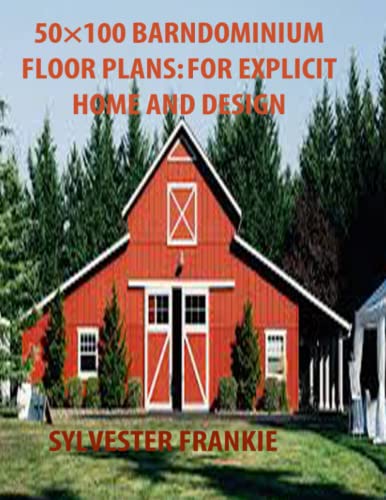Read 50×100 BARNDOMINIUM FLOOR PLANS: FOR EXPLICIT HOME AND DESIGN: Step by step guide on how to build a Barndominium without exhausting your pocket, written by SYLVESTER FRANKIE Read 50×100 BARNDOMINIUM FLOOR PLANS: FOR EXPLICIT HOME AND DESIGN: Step by step guide on how to build a Barndominium without exhausting your pocket, written by SYLVESTER FRANKIE