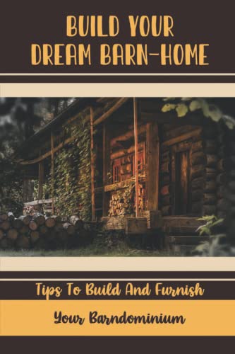 Read Build Your Dream Barn-Home: Tips To Build And Furnish Your Barndominium, written by Duane Kyner Read Build Your Dream Barn-Home: Tips To Build And Furnish Your Barndominium, written by Duane Kyner