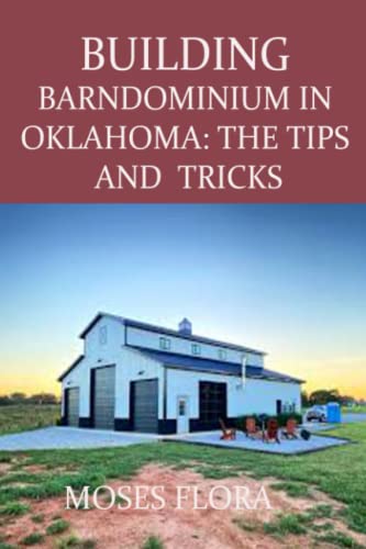 Read BUILDING BARNDOMINIUM IN OKLAHOMA: THE TIPS AND TRICKS: Tips and Tricks on How to Build Barndominium in Oklahoma, written by MOSES FLORA