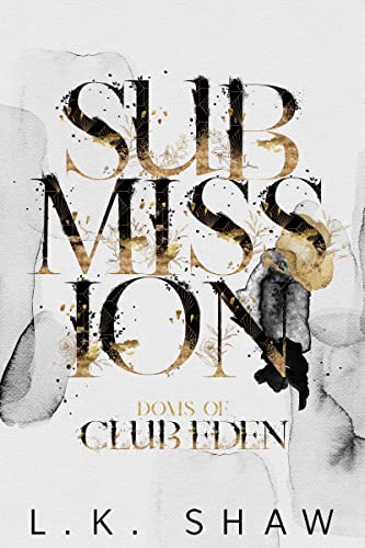 Read Submission (Doms of Club Eden Book 1), written by LK Shaw