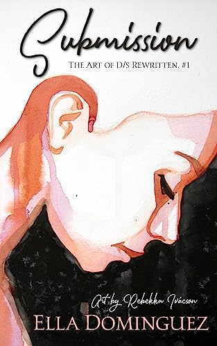 Read Submission (The Art of D/s Rewritten Book 1), written by Ella Dominguez Read Submission (The Art of D/s Rewritten Book 1), written by Ella Dominguez