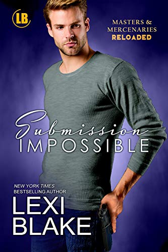 Read Submission Impossible (Masters and Mercenaries: Reloaded Book 1), written by Lexi Blake Read Submission Impossible (Masters and Mercenaries: Reloaded Book 1), written by Lexi Blake