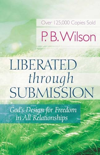 Read Liberated Through Submission: God's Design for Freedom in All Relationships!, written by P.B. Wilson Read Liberated Through Submission: God's Design for Freedom in All Relationships!, written by P.B. Wilson