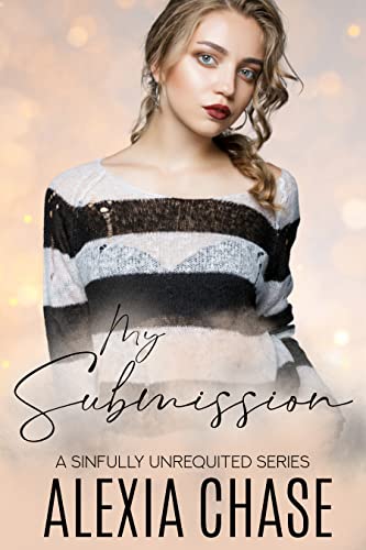 Read My Submission : A Sinfully Unrequited Series, written by Alexia Chase Read My Submission : A Sinfully Unrequited Series, written by Alexia Chase