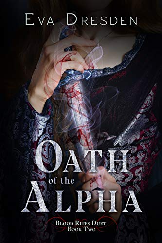 Read Oath of the Alpha (Blood Rites Duet Book 2), written by Eva Dresden Read Oath of the Alpha (Blood Rites Duet Book 2), written by Eva Dresden