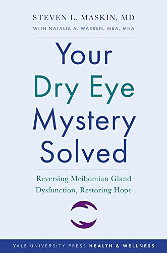 Read Your Dry Eye Mystery Solved: Reversing Meibomian Gland Dysfunction, Restoring Hope (Yale University Press Health & Wellness), written by Steven L. Maskin Read Your Dry Eye Mystery Solved: Reversing Meibomian Gland Dysfunction, Restoring Hope (Yale University Press Health & Wellness), written by Steven L. Maskin