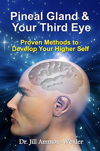 Read Pineal Gland & Your Third Eye: Proven Methods to Develop Your Higher Self, written by Dr. Jill Ammon-Wexler Read Pineal Gland & Your Third Eye: Proven Methods to Develop Your Higher Self, written by Dr. Jill Ammon-Wexler