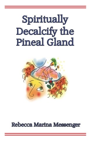 Read Spiritually Decalcify the Pineal Gland, written by Rebecca Marina Messenger