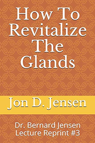 Read How To Revitalize The Glands: Dr. Bernard Jensen Lecture Reprint #3, written by Jon D Jensen Read How To Revitalize The Glands: Dr. Bernard Jensen Lecture Reprint #3, written by Jon D Jensen