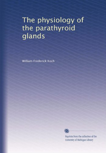 Read The physiology of the parathyroid glands, written by William Frederick Koch Read The physiology of the parathyroid glands, written by William Frederick Koch
