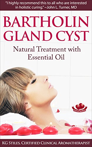 Read Bartholin Gland Cyst : Natural Treatment with Essential Oil (Essential Oil Wellness), written by KG Stiles