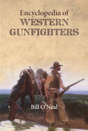 Read Encyclopedia of Western Gunfighters, written by Bill O'Neal Read Encyclopedia of Western Gunfighters, written by Bill O'Neal