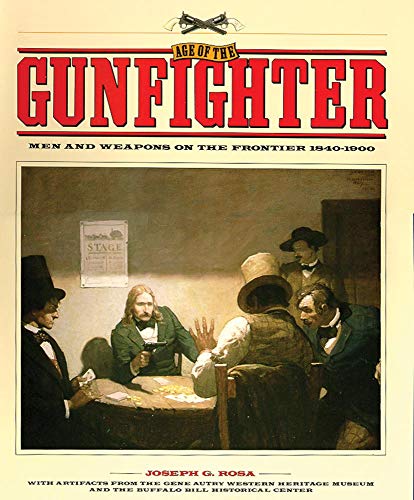 Read Age of the Gunfighter: Men and Weapons on the Frontier, 1840-1900, written by Joseph G. Rosa Read Age of the Gunfighter: Men and Weapons on the Frontier, 1840-1900, written by Joseph G. Rosa