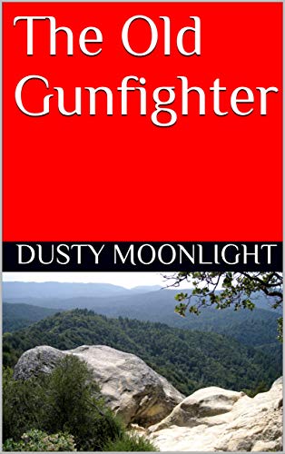 Read The Old Gunfighter, written by Dusty Moonlight