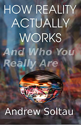 Read How Reality Actually Works: And Who You Really Are, written by Andrew Soltau Read How Reality Actually Works: And Who You Really Are, written by Andrew Soltau