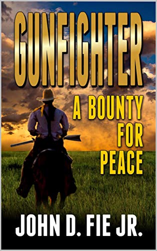 Read Gunfighter: A Bounty For Peace: A Western Adventure, written by John D. Fie Jr. Read Gunfighter: A Bounty For Peace: A Western Adventure, written by John D. Fie Jr.
