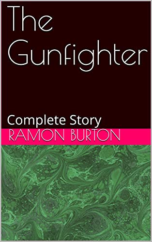Read The Gunfighter: Complete Story, written by Ramon Burton Read The Gunfighter: Complete Story, written by Ramon Burton