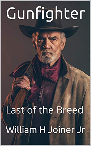 Read Gunfighter: Last of the Breed, written by William H Joiner Jr Read Gunfighter: Last of the Breed, written by William H Joiner Jr