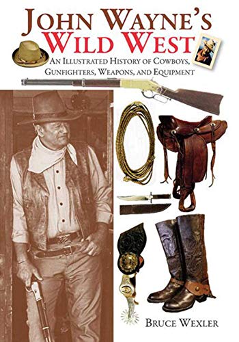 Read John Wayne's Wild West: An Illustrated History of Cowboys, Gunfighters, Weapons, and Equipment, written by Bruce Wexler Read John Wayne's Wild West: An Illustrated History of Cowboys, Gunfighters, Weapons, and Equipment, written by Bruce Wexler