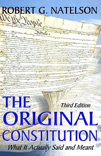 Read The Original Constitution: What It Actually Said and Meant, written by Robert G. Natelson