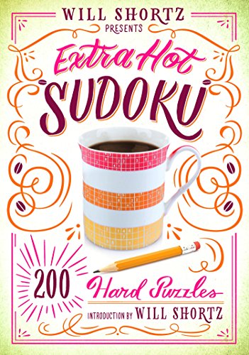 Read Will Shortz Presents Extra Hot Sudoku: 200 Hard Puzzles: Hard Sudoku Volume 1 (Hard Sudoku, 1), written by Will Shortz Read Will Shortz Presents Extra Hot Sudoku: 200 Hard Puzzles: Hard Sudoku Volume 1 (Hard Sudoku, 1), written by Will Shortz