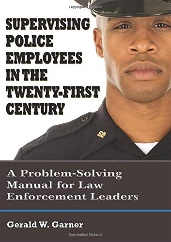 Read Supervising Police Employees in the Twenty-First Century: A Problem-Solving Manual for Law Enforcement Leaders, written by Gerald W. Garner Read Supervising Police Employees in the Twenty-First Century: A Problem-Solving Manual for Law Enforcement Leaders, written by Gerald W. Garner