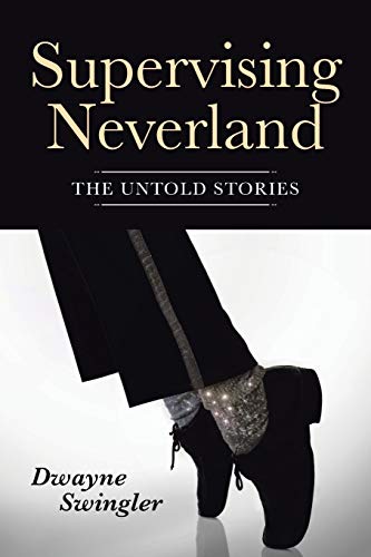 Read Supervising Neverland: The Untold Stories, written by Dwayne Swingler Read Supervising Neverland: The Untold Stories, written by Dwayne Swingler