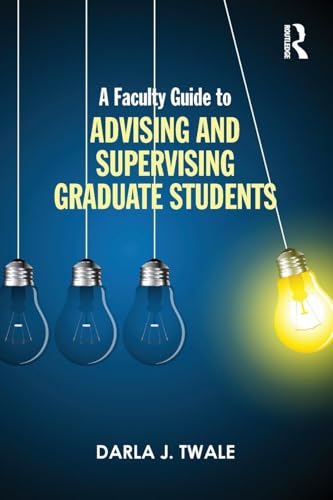 Read A Faculty Guide to Advising and Supervising Graduate Students, written by Darla J. Twale