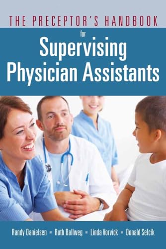 Read The Preceptor's Handbook for Supervising Physician Assistants, written by Randy Danielsen; Ruth Ballweg; Linda Vorvick; Donald Sefcik Read The Preceptor's Handbook for Supervising Physician Assistants, written by Randy Danielsen; Ruth Ballweg; Linda Vorvick; Donald Sefcik