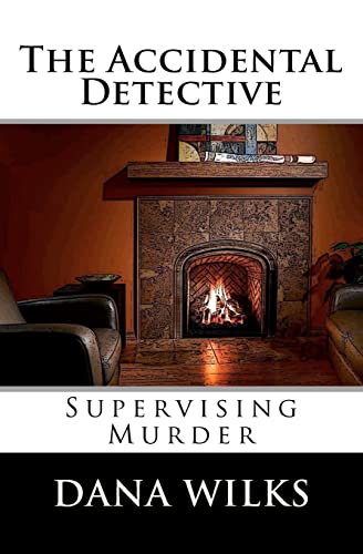 Read The Accidental Detective: Supervising Murder, written by Dana Wilks Read The Accidental Detective: Supervising Murder, written by Dana Wilks