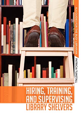Read Hiring, Training, and Supervising Library Shelvers (ALA Guides for the Busy Librarian), written by Patricia Tunstall Read Hiring, Training, and Supervising Library Shelvers (ALA Guides for the Busy Librarian), written by Patricia Tunstall