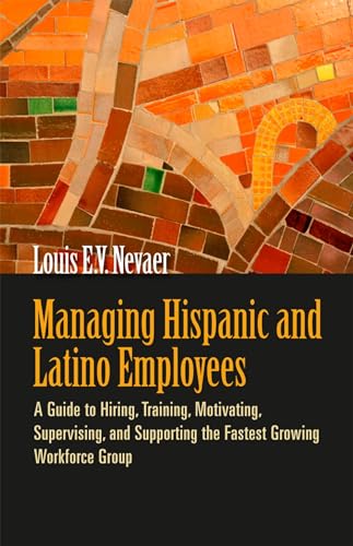 Read Managing Hispanic and Latino Employees: A Guide to Hiring, Training, Motivating, Supervising, and Supporting the Fastest Growing Workforce Group, written by Louis E. V. Nevaer Read Managing Hispanic and Latino Employees: A Guide to Hiring, Training, Motivating, Supervising, and Supporting the Fastest Growing Workforce Group, written by Louis E. V. Nevaer