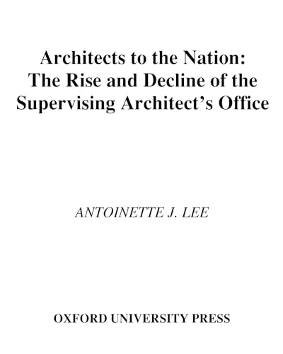 Read Architects to the Nation: The Rise and Decline of the Supervising Architect's Office, written by Antoinette J. Lee Read Architects to the Nation: The Rise and Decline of the Supervising Architect's Office, written by Antoinette J. Lee