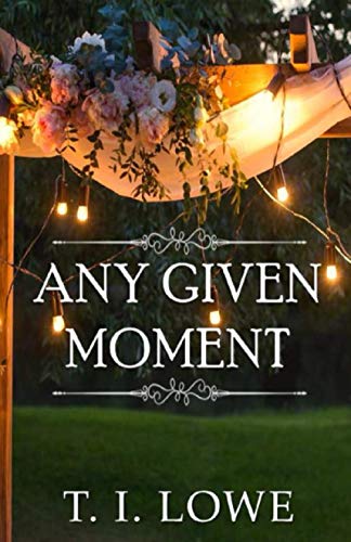 Read Any Given Moment, written by T.I. Lowe Read Any Given Moment, written by T.I. Lowe