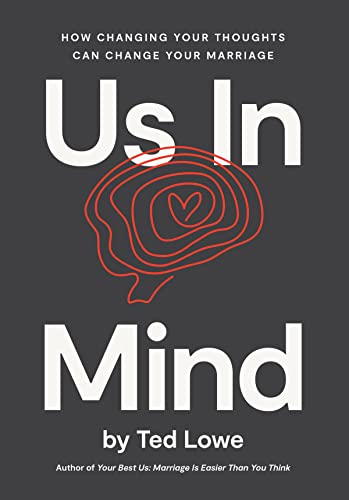 Read Us In Mind: How Changing Your Thoughts Can Change Your Marriage, written by Ted Lowe