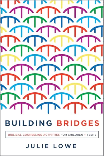Read Building Bridges: Biblical Counseling Activities for Children and Teens (Helping the Helper Series), written by Julie Lowe Read Building Bridges: Biblical Counseling Activities for Children and Teens (Helping the Helper Series), written by Julie Lowe