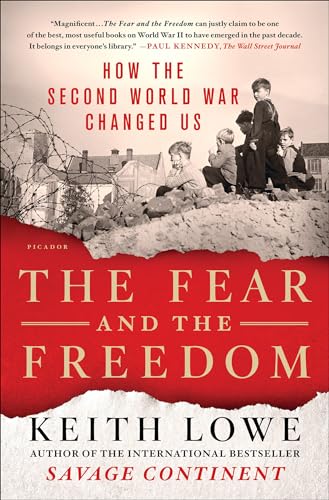 Read The Fear and the Freedom: How the Second World War Changed Us, written by Keith Lowe Read The Fear and the Freedom: How the Second World War Changed Us, written by Keith Lowe