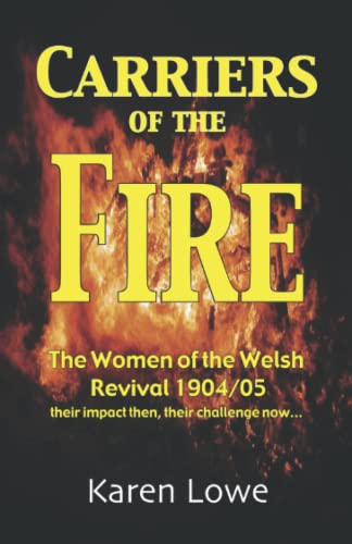 Read Carriers of the Fire: The Women of the Welsh Revival 1904/5 their impact then, their challenge now..., written by Karen Lowe Read Carriers of the Fire: The Women of the Welsh Revival 1904/5 their impact then, their challenge now..., written by Karen Lowe