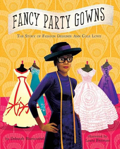 Read Fancy Party Gowns: The Story of Fashion Designer Ann Cole Lowe, written by Deborah Blumenthal Read Fancy Party Gowns: The Story of Fashion Designer Ann Cole Lowe, written by Deborah Blumenthal
