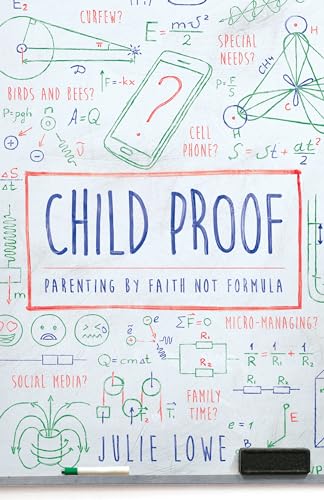 Read Child Proof: Parenting By Faith, Not Formula, written by Julie Lowe Read Child Proof: Parenting By Faith, Not Formula, written by Julie Lowe