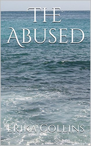 Read The Abused (A Teen's Hardships Book 1), written by Erika Collins