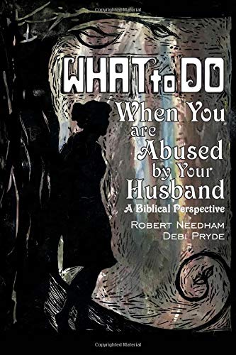 Read What To Do When You are Abused by Your Husband: A Biblical Perspective, written by Robert Needham; Debi Pryde Read What To Do When You are Abused by Your Husband: A Biblical Perspective, written by Robert Needham; Debi Pryde