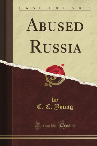 Read Abused Russia (Classic Reprint), written by C. C. Young Read Abused Russia (Classic Reprint), written by C. C. Young